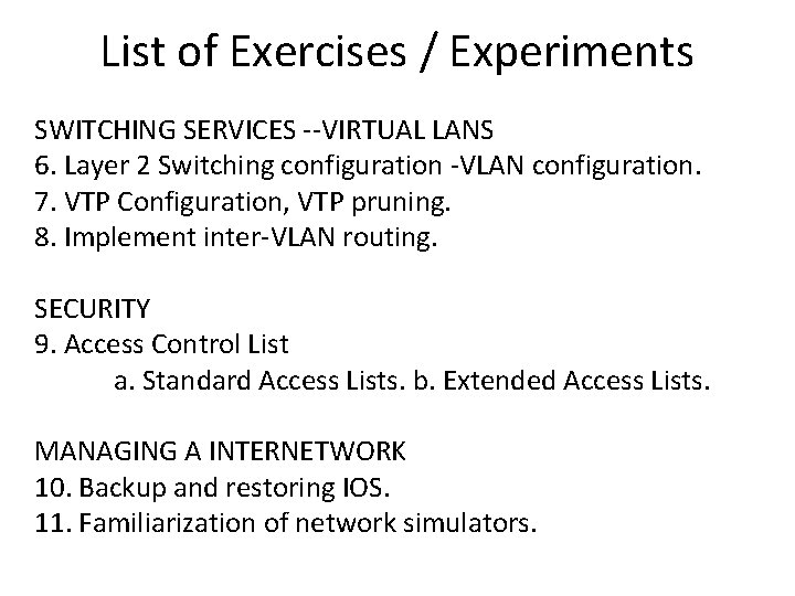 List of Exercises / Experiments SWITCHING SERVICES --VIRTUAL LANS 6. Layer 2 Switching configuration List of Exercises / Experiments SWITCHING SERVICES --VIRTUAL LANS 6. Layer 2 Switching configuration