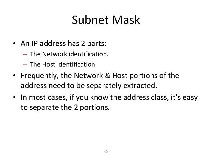 Subnet Mask • An IP address has 2 parts: – The Network identification. –