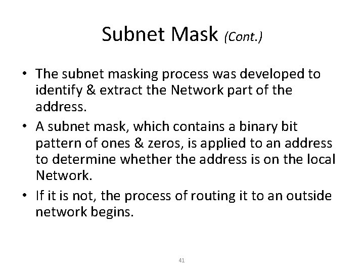 Subnet Mask (Cont. ) • The subnet masking process was developed to identify &