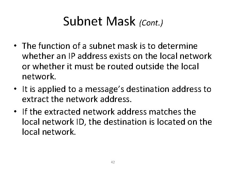 Subnet Mask (Cont. ) • The function of a subnet mask is to determine