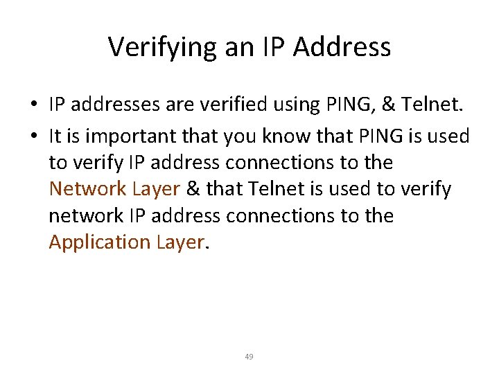 Verifying an IP Address • IP addresses are verified using PING, & Telnet. •