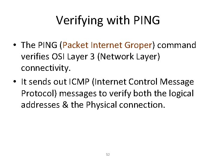 Verifying with PING • The PING (Packet Internet Groper) command verifies OSI Layer 3