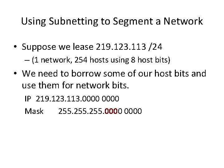 Using Subnetting to Segment a Network • Suppose we lease 219. 123. 113 /24