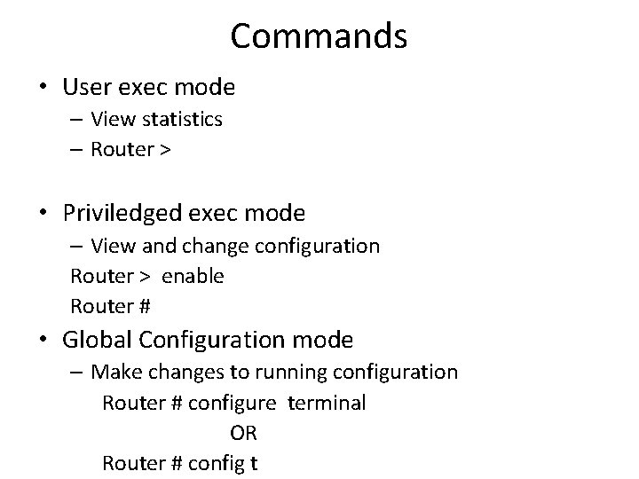 Commands • User exec mode – View statistics – Router > • Priviledged exec