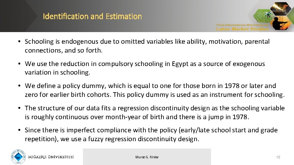 Identification and Estimation • Schooling is endogenous due to omitted variables like ability, motivation,