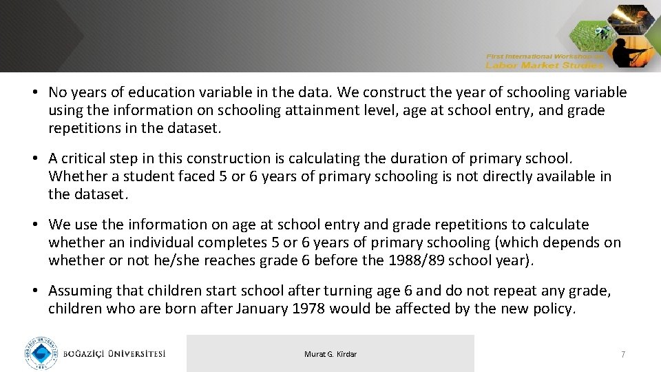  • No years of education variable in the data. We construct the year