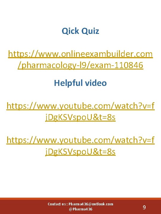 Qick Quiz https: //www. onlineexambuilder. com /pharmacology-l 9/exam-110846 Helpful video https: //www. youtube. com/watch?