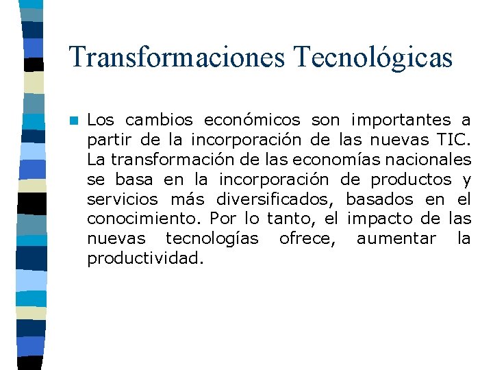 Transformaciones Tecnológicas n Los cambios económicos son importantes a partir de la incorporación de