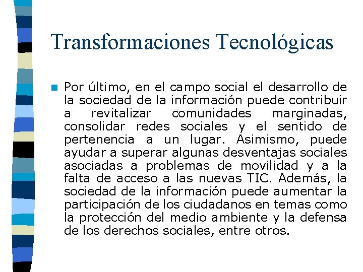 Transformaciones Tecnológicas n Por último, en el campo social el desarrollo de la sociedad