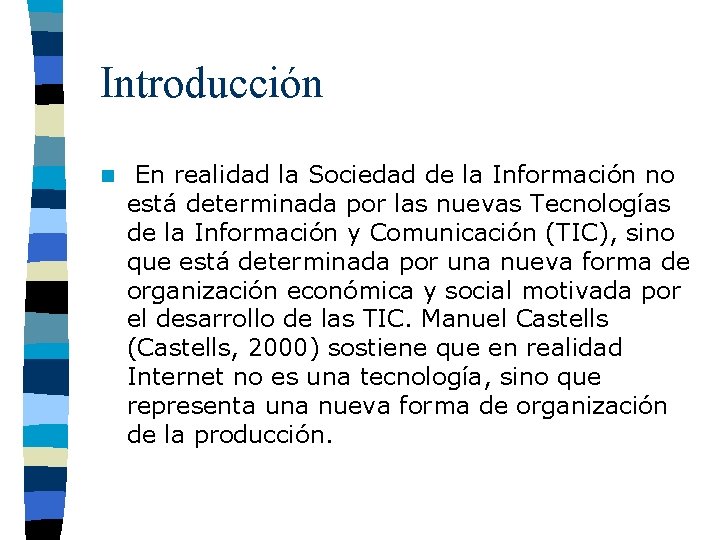 Introducción n En realidad la Sociedad de la Información no está determinada por las