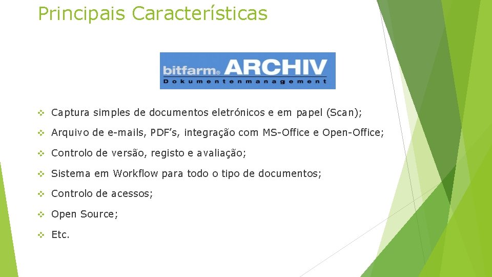 Principais Características v Captura simples de documentos eletrónicos e em papel (Scan); v Arquivo