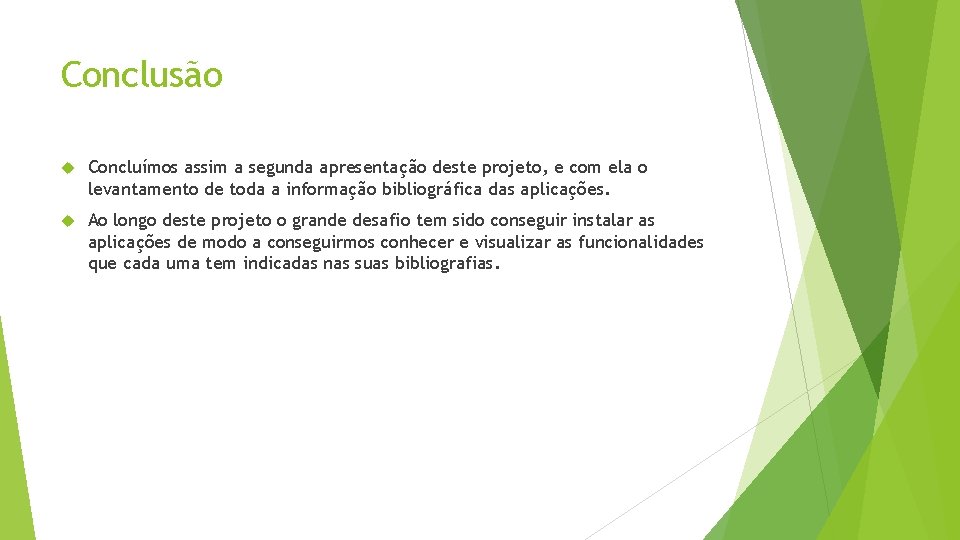 Conclusão Concluímos assim a segunda apresentação deste projeto, e com ela o levantamento de