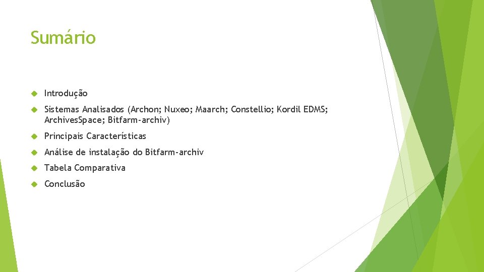 Sumário Introdução Sistemas Analisados (Archon; Nuxeo; Maarch; Constellio; Kordil EDMS; Archives. Space; Bitfarm-archiv) Principais
