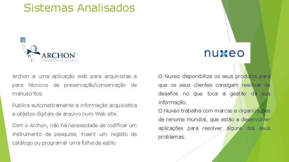Sistemas Analisados Archon é uma aplicação web para arquivistas e O Nuxeo disponibiliza os