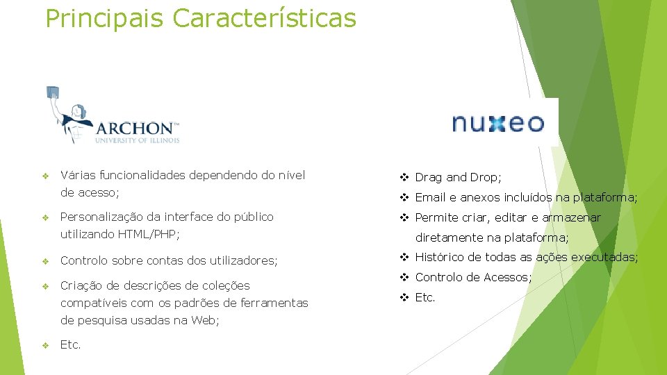 Principais Características v v Várias funcionalidades dependendo do nível v Drag and Drop; de