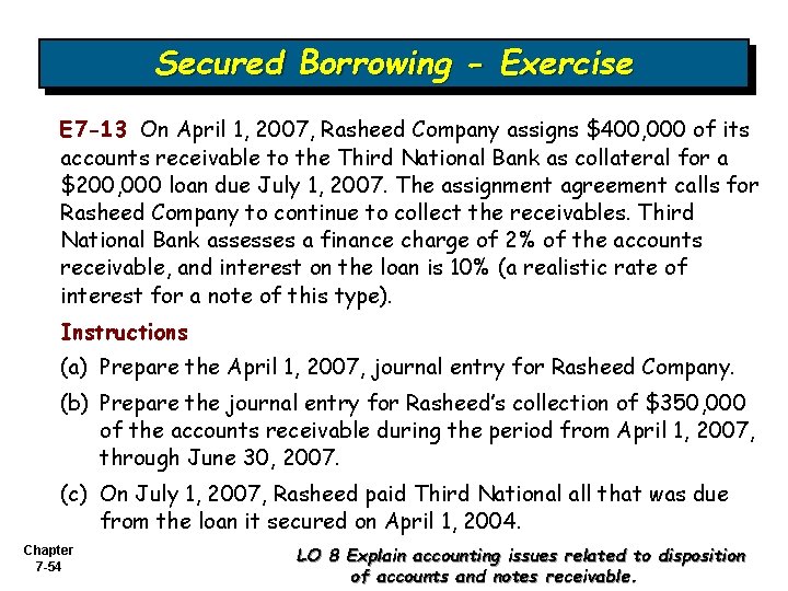 Secured Borrowing - Exercise E 7 -13 On April 1, 2007, Rasheed Company assigns Secured Borrowing - Exercise E 7 -13 On April 1, 2007, Rasheed Company assigns