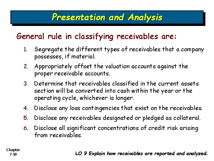 Presentation and Analysis General rule in classifying receivables are: 1. Segregate the different types Presentation and Analysis General rule in classifying receivables are: 1. Segregate the different types