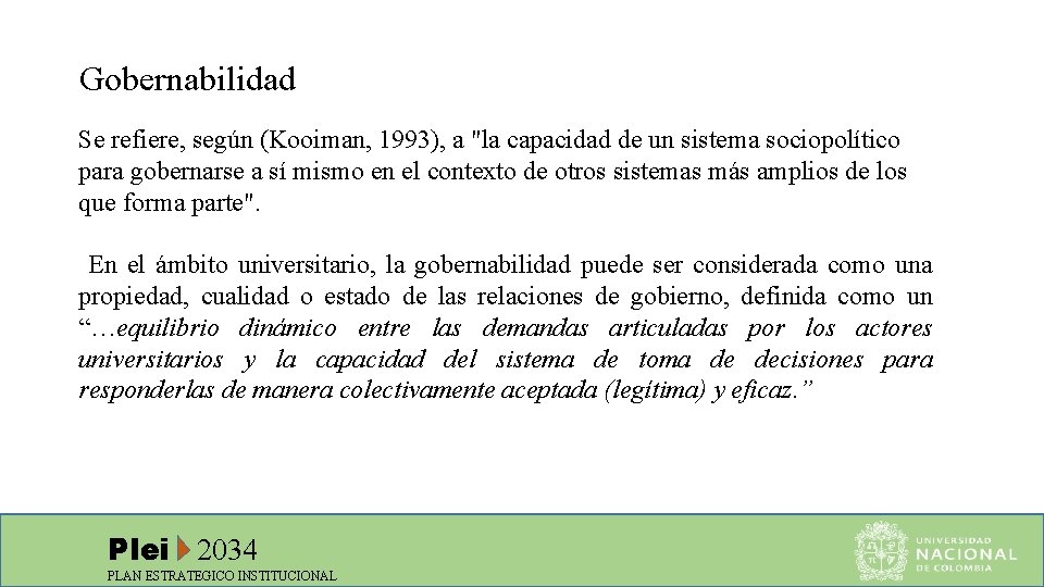 Gobernabilidad Se refiere, según (Kooiman, 1993), a "la capacidad de un sistema sociopolítico para