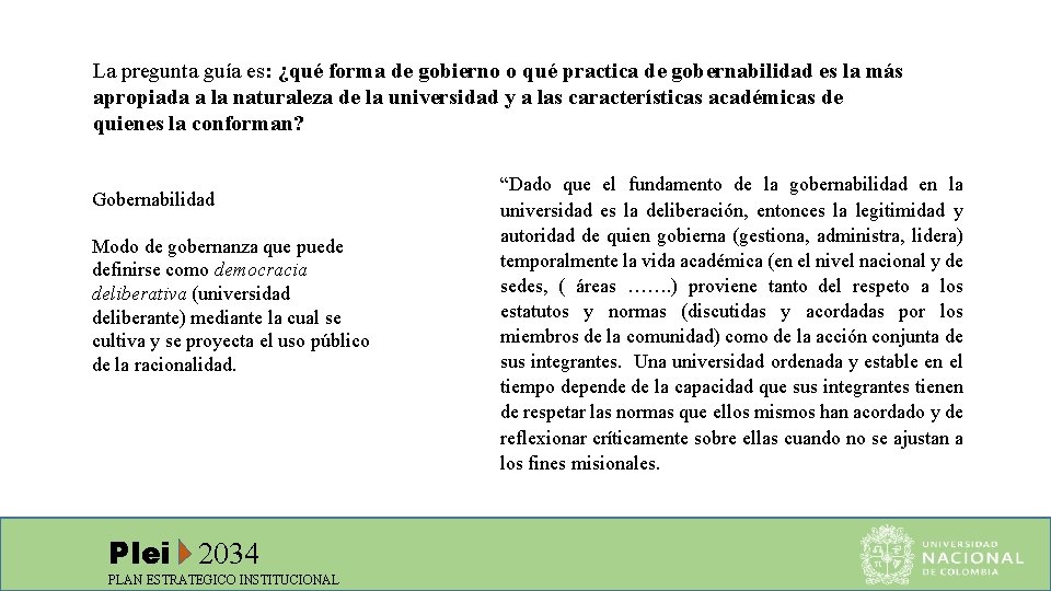 La pregunta guía es: ¿qué forma de gobierno o qué practica de gobernabilidad es
