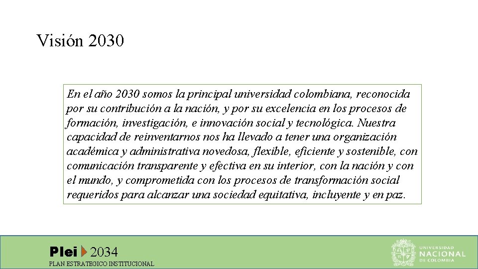 Visión 2030 En el año 2030 somos la principal universidad colombiana, reconocida por su