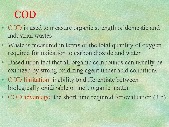 COD • COD is used to measure organic strength of domestic and industrial wastes