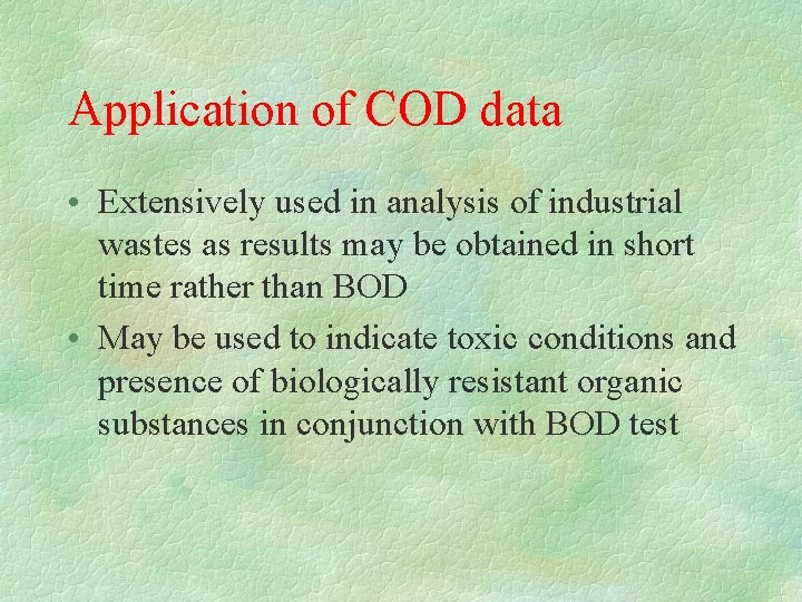 Application of COD data • Extensively used in analysis of industrial wastes as results