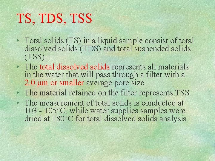 TS, TDS, TSS • Total solids (TS) in a liquid sample consist of total