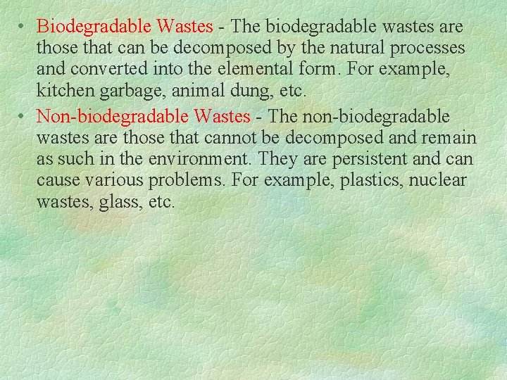  • Biodegradable Wastes - The biodegradable wastes are those that can be decomposed