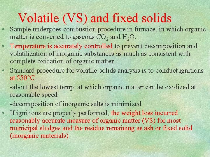 Volatile (VS) and fixed solids • Sample undergoes combustion procedure in furnace, in which