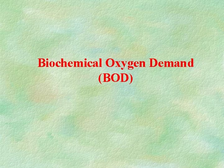 Biochemical Oxygen Demand (BOD) 