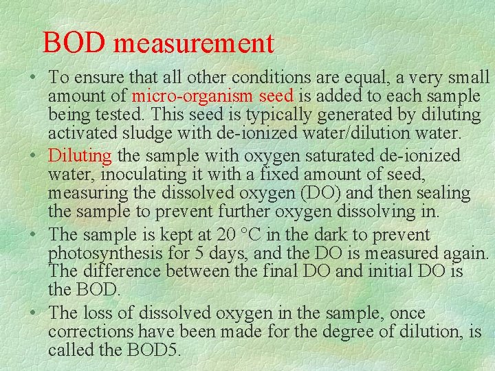 BOD measurement • To ensure that all other conditions are equal, a very small