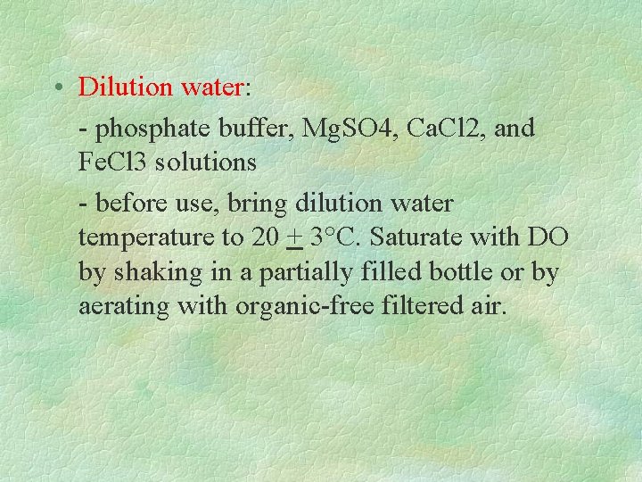  • Dilution water: - phosphate buffer, Mg. SO 4, Ca. Cl 2, and