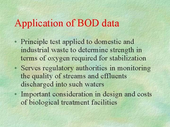 Application of BOD data • Principle test applied to domestic and industrial waste to