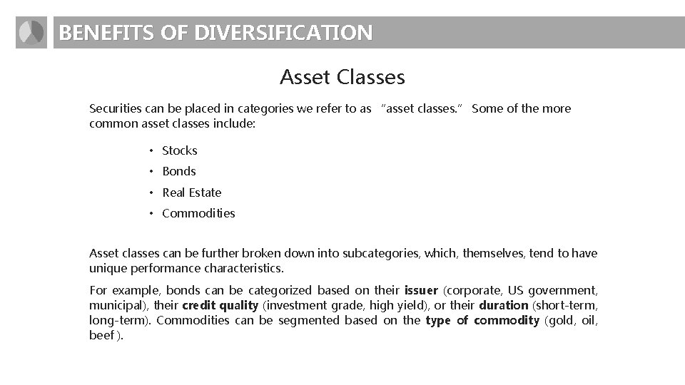 BENEFITS OF DIVERSIFICATION Asset Classes Securities can be placed in categories we refer to