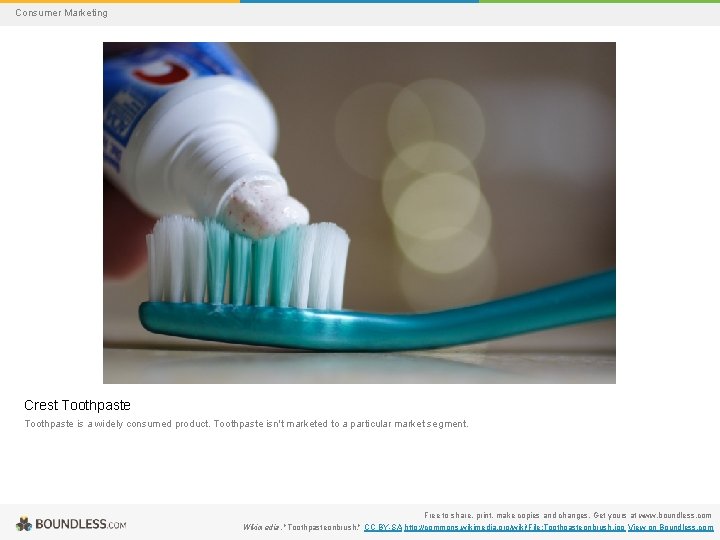 Consumer Marketing Crest Toothpaste is a widely consumed product. Toothpaste isn't marketed to a