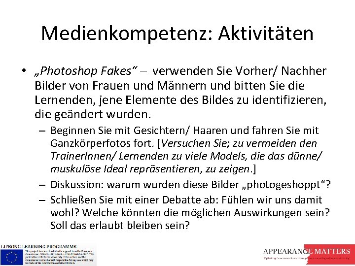 Medienkompetenz: Aktivitäten • „Photoshop Fakes“ – verwenden Sie Vorher/ Nachher Bilder von Frauen und