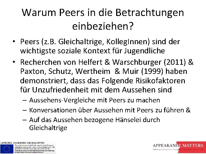 Warum Peers in die Betrachtungen einbeziehen? • Peers (z. B. Gleichaltrige, Kolleg. Innen) sind