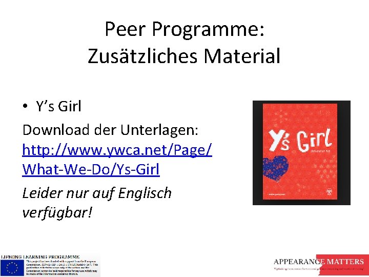 Peer Programme: Zusätzliches Material • Y’s Girl Download der Unterlagen: http: //www. ywca. net/Page/