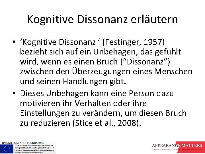 Kognitive Dissonanz erläutern • ‘Kognitive Dissonanz ’ (Festinger, 1957) bezieht sich auf ein Unbehagen,
