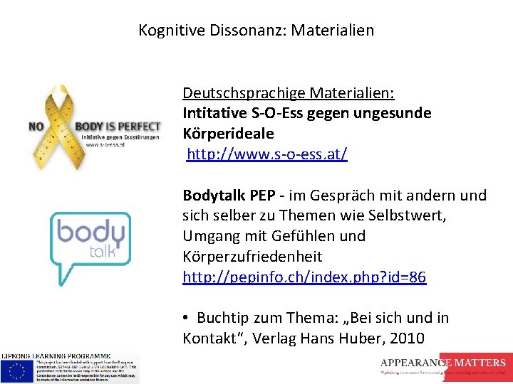 Kognitive Dissonanz: Materialien Deutschsprachige Materialien: Intitative S-O-Ess gegen ungesunde Körperideale http: //www. s-o-ess. at/