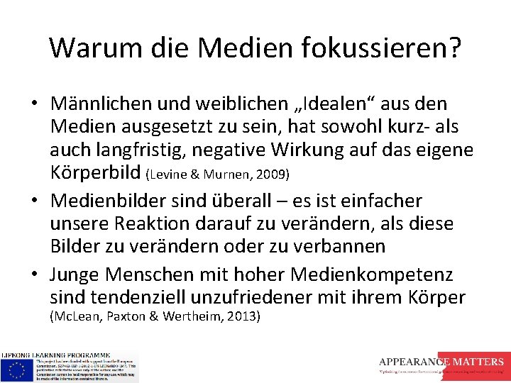 Warum die Medien fokussieren? • Männlichen und weiblichen „Idealen“ aus den Medien ausgesetzt zu