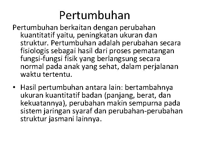 Pertumbuhan berkaitan dengan perubahan kuantitatif yaitu, peningkatan ukuran dan struktur. Pertumbuhan adalah perubahan secara