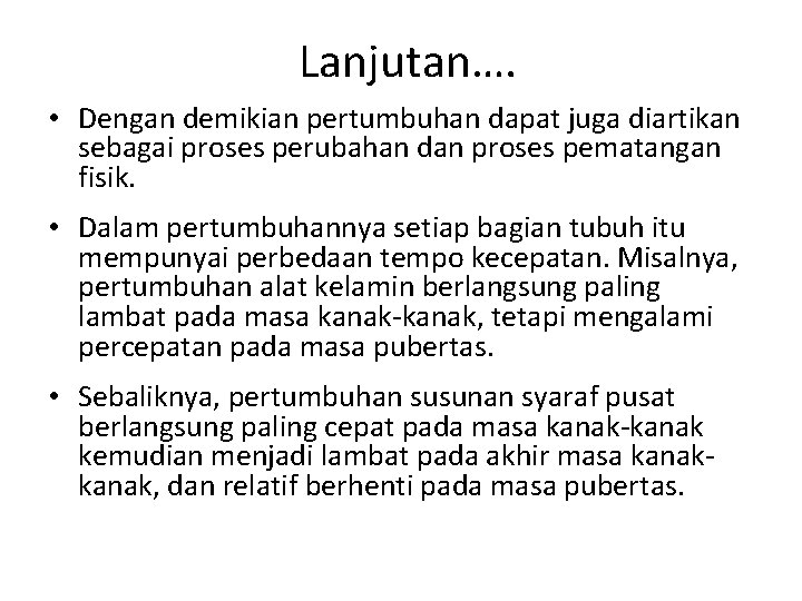 Lanjutan…. • Dengan demikian pertumbuhan dapat juga diartikan sebagai proses perubahan dan proses pematangan