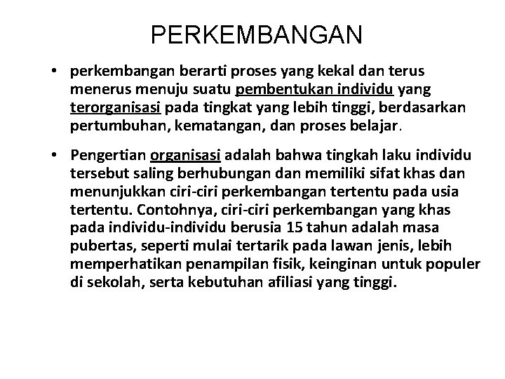 PERKEMBANGAN • perkembangan berarti proses yang kekal dan terus menuju suatu pembentukan individu yang