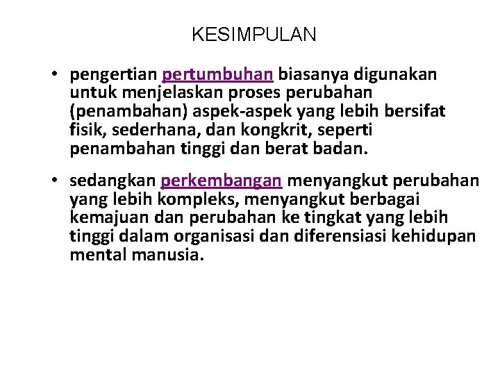 KESIMPULAN • pengertian pertumbuhan biasanya digunakan untuk menjelaskan proses perubahan (penambahan) aspek-aspek yang lebih