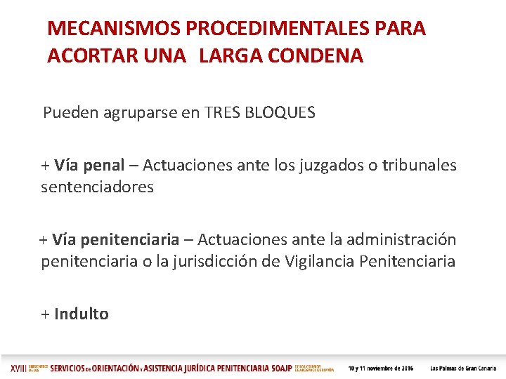 MECANISMOS PROCEDIMENTALES PARA ACORTAR UNA LARGA CONDENA Pueden agruparse en TRES BLOQUES + Vía