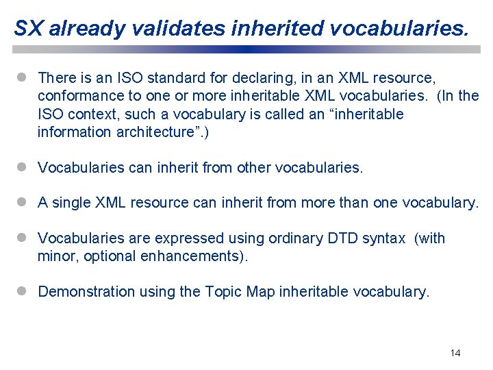 SX already validates inherited vocabularies. l There is an ISO standard for declaring, in