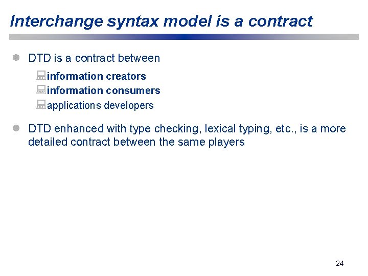Interchange syntax model is a contract l DTD is a contract between : information