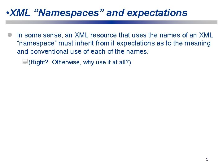  • XML “Namespaces” and expectations l In some sense, an XML resource that