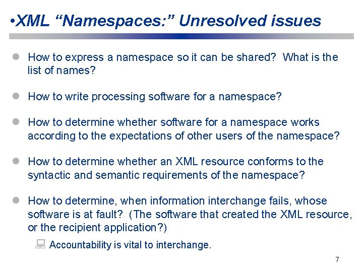  • XML “Namespaces: ” Unresolved issues l How to express a namespace so